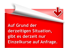 Auf Grund der derzeitigen Situation, gibt es derzeit nur Einzelkurse auf Anfrage.