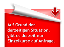 Auf Grund der derzeitigen Situation, gibt es derzeit nur Einzelkurse auf Anfrage.